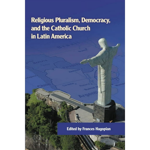 Kellogg Institute Democracy and Developm Religious Pluralism, Democracy, and the Catholic Church in Latin America, (Paperback)