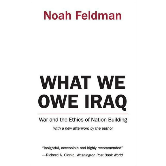 What We Owe Iraq: War and the Ethics of Nation Building, (Paperback)