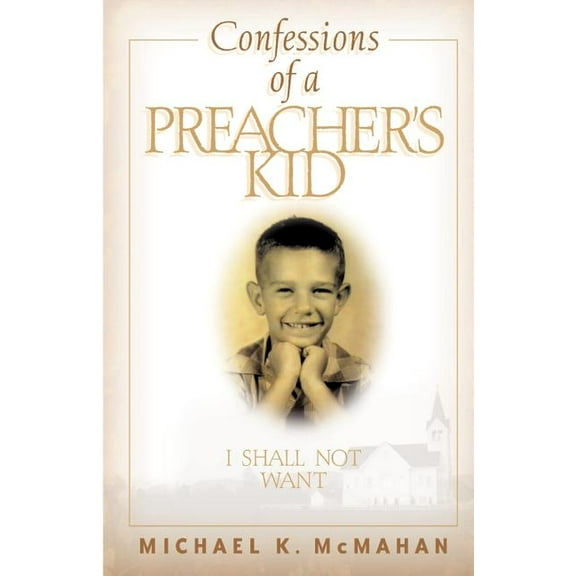 Confessions of a Preacher's Kid: I Shall Not Want, (Paperback)