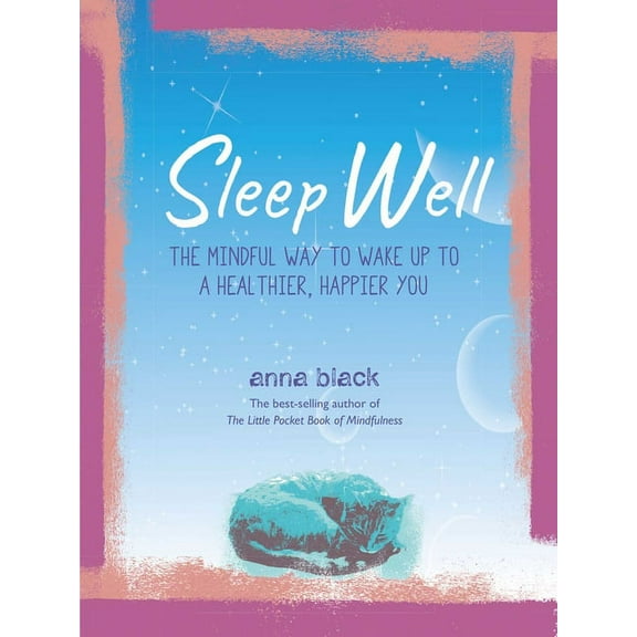 Sleep Well: The Mindful Way to Wake Up to a Healthier, Happier You, (Hardcover)
