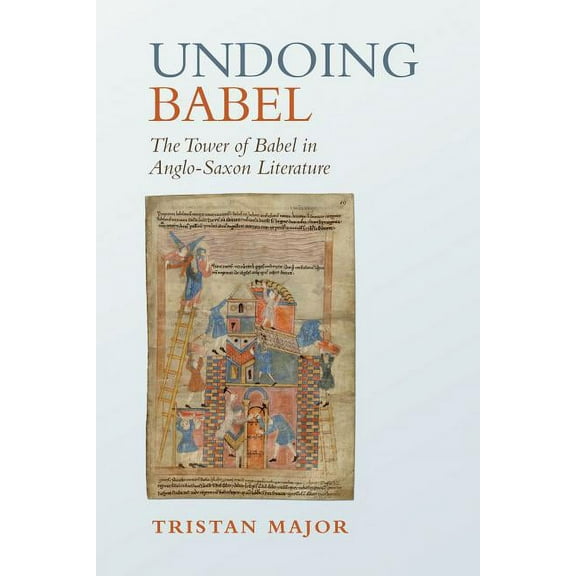 Toronto Anglo-Saxon Undoing Babel: The Tower of Babel in Anglo-Saxon Literature, (Hardcover)