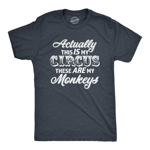 Mens Actually This Is My Circus These Are My Monkeys T Shirt Funny Ring Master Carnival Show Tee for Guys Graphic Tees