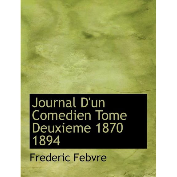 Journal D'Un Comedien Tome Deuxieme 1870 1894 (Paperback)