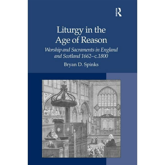 Liturgy in the Age of Reason: Worship and Sacraments in England and Scotland 1662-c.1800, (Hardcover)