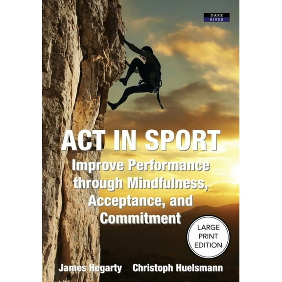 ACT in Sport: Improve Performance through Mindfulness, Acceptance, and Commitment, (Paperback)
