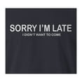 thumbnail image 2 of 9 Crowns Tees Sorry I'm Late I Didn't Want To Come Funny T-Shirt (Unisex Navy, Large), 2 of 3