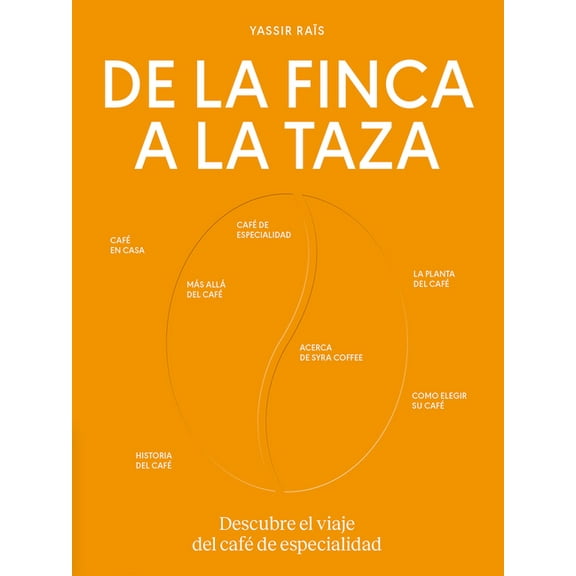 de la Finca a la Taza. Descubre El Viaje del CafÃ© de Especialidad, (Hardcover)