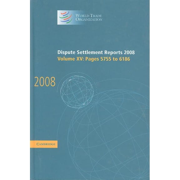 World Trade Organization Dispute Settlem Dispute Settlement Reports 2008: Volume 15, Pages 5755-6186, (Hardcover)