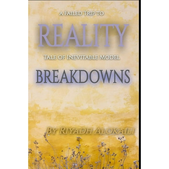 A Failed Trip to Reality (Tale of Inevitable Model Breakdowns), (Paperback)