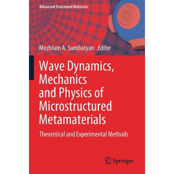 Advanced Structured Materials Wave Dynamics, Mechanics and Physics of Microstructured Metamaterials: Theoretical and Experimental Methods, Book 109, (Paperback)
