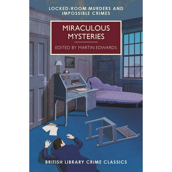 British Library Crime Classics: Miraculous Mysteries: Locked-Room Murders and Impossible Crimes (Paperback)