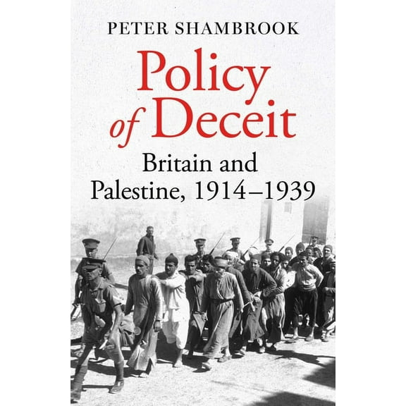 Policy of Deceit: Britain and Palestine, 1914-1939, (Paperback)