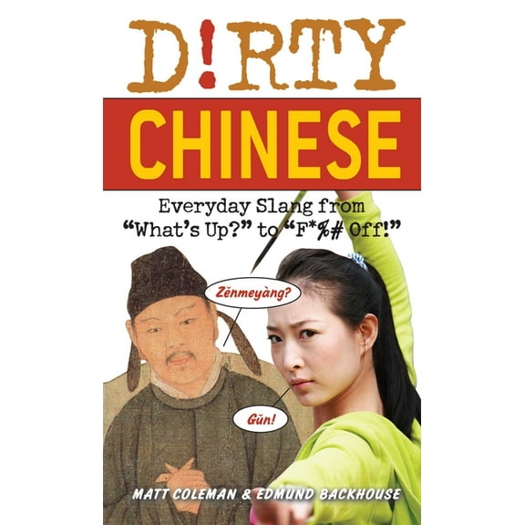 Dirty Chinese: Everyday Slang from What's Up? to F*%# Off!, (Paperback)