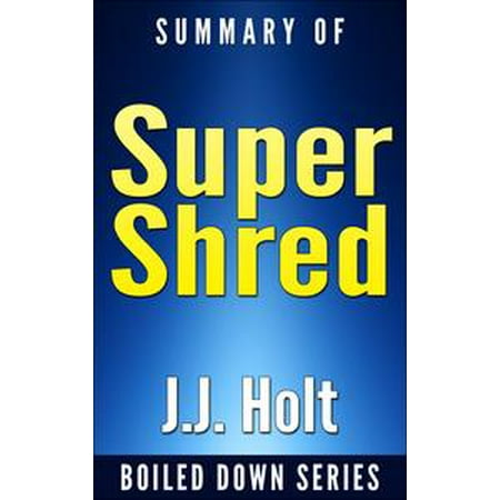 Super Shred: The Big Results Diet: 4 Weeks 20 Pounds Lose It Faster! By Ian K. Smith... Summarized -