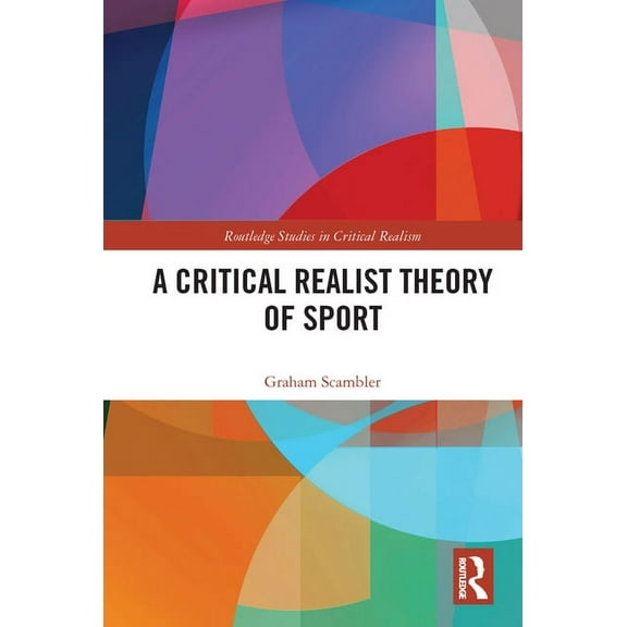 Routledge Studies in Critical Realism A Critical Realist Theory of Sport, (Paperback)