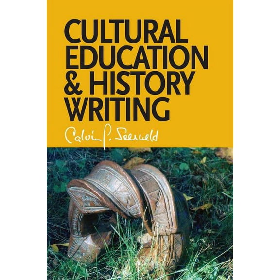 Cultural Education and History Writing: Sundry Writings and Occasional Lectures, (Paperback)