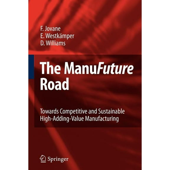 The Manufuture Road: Towards Competitive and Sustainable High-Adding-Value Manufacturing, (Paperback)