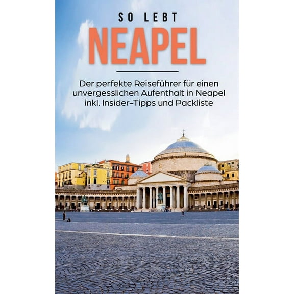 So lebt Neapel : Der perfekte Reiseführer für einen unvergesslichen Aufenthalt in Neapel inkl. Insider-Tipps und Packliste (Paperback)