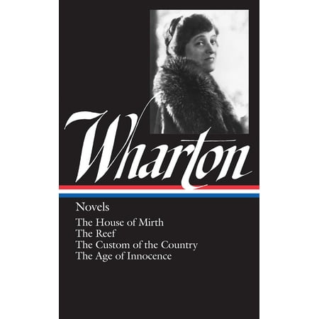 Edith Wharton: Novels (LOA #30) : The House of Mirth / The Reef / The Custom of the Country / The Age of Innocence