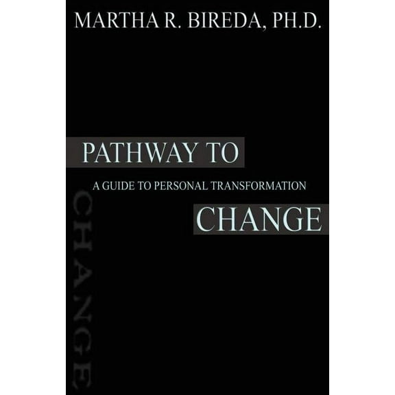 Pathway to Change: A Guide to Personal Transformation, (Paperback)