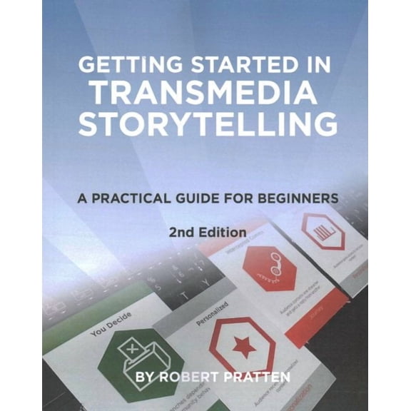 Getting Started in Transmedia Storytelling: A Practical Guide for Beginners 2nd Edition (Paperback)