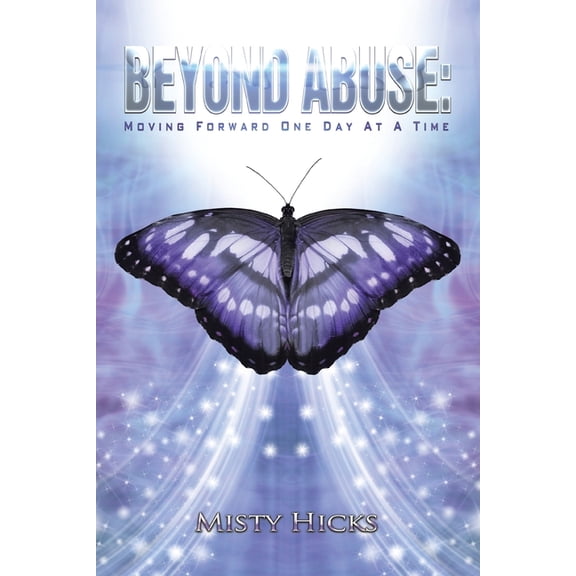 Beyond Abuse : Moving Forward One Day at a Time