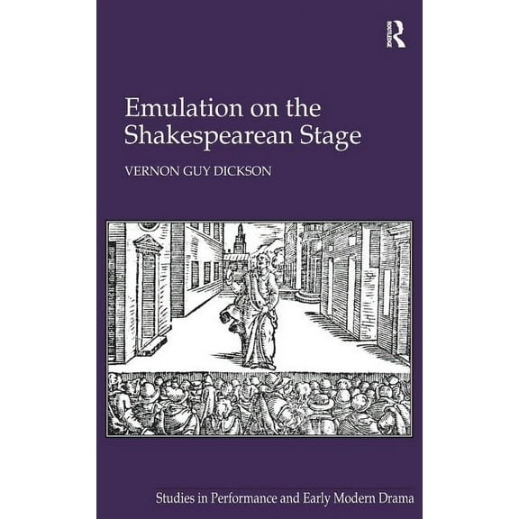 Studies in Performance and Early Modern Emulation on the Shakespearean Stage, (Hardcover)