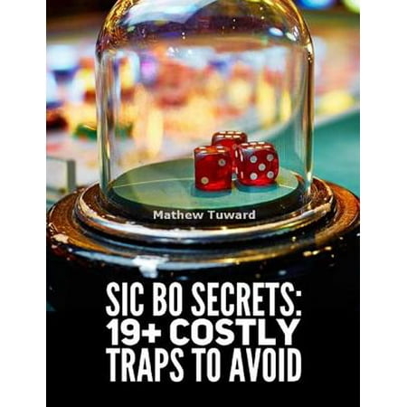 Sic Bo Secrets: 19+ Costly Traps to Avoid - eBook (Best Way Win Sic Bo)