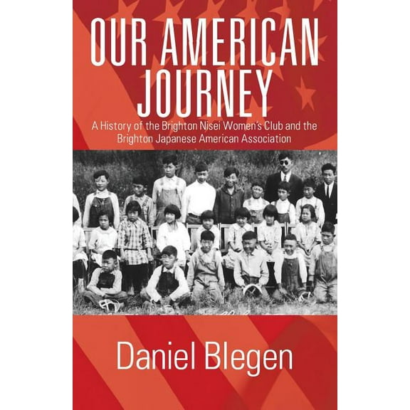 Our American Journey: A History of the Brighton Nisei Women's Club and the Brighton Japanese American Association, (Paperback)