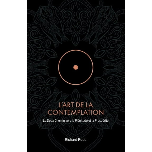 L'Art de la Contemplation: Le Doux Chemin vers la Plénitude et la Prospérité, (Paperback)