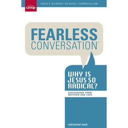 Sunday School Curriculum - Fearless Conversation Participant Guide: Why is Jesus so Radical? : Adult Sunday School Curriculum 13-Week Study