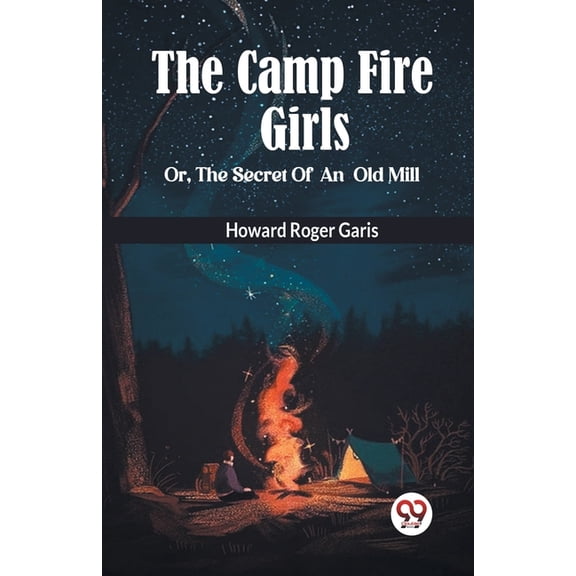 THE CAMP FIRE GIRLS Or, THE SECRET OF AN OLD MILL, (Paperback)