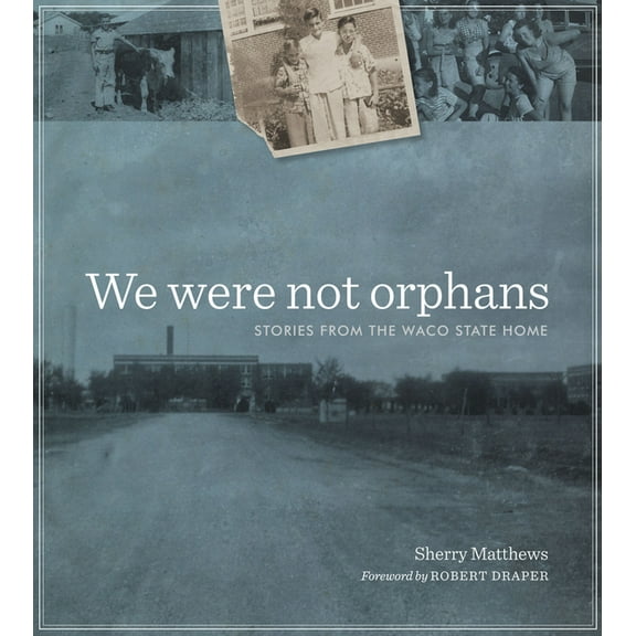 Jack and Doris Smothers Series in Texas  We Were Not Orphans: Stories from the Waco State Home, Book 29, (Hardcover)