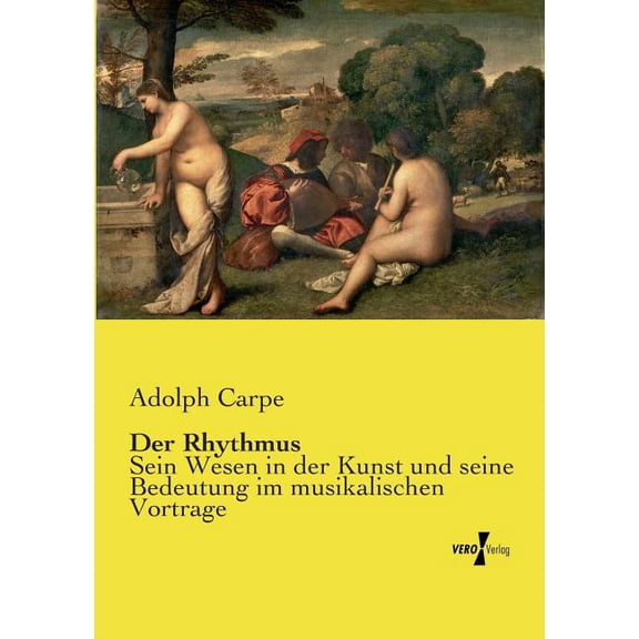 Der Rhythmus: Sein Wesen in der Kunst und seine Bedeutung im musikalischen Vortrage, (Paperback)