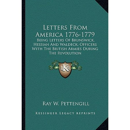Being Letters (Letters from America 1776-1779 : Being Letters of Brunswick, Hessian and Waldeck; Officers with the British Armies During the)