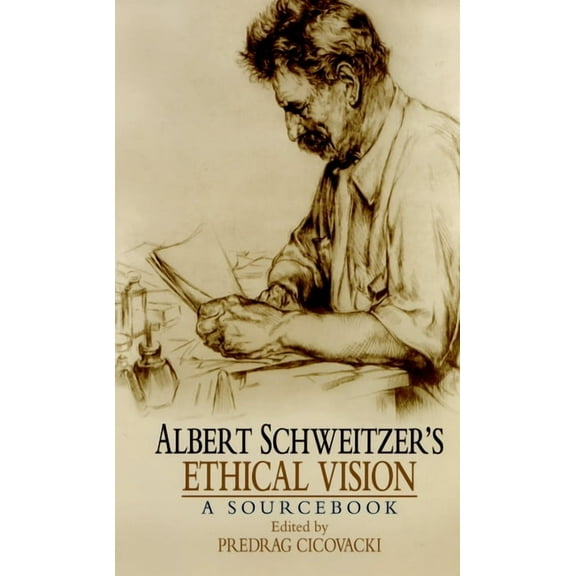 Albert Schweitzer's Ethical Vision: A Sourcebook, (Paperback)