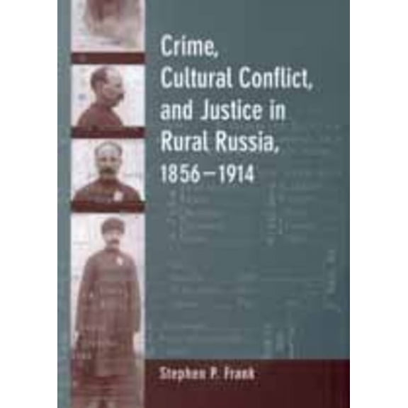 Studies on the History of Society and Culture: Crime, Cultural Conflict, and Justice in Rural Russia, 1856-1914 (Series #31) (Edition 1) (Hardcover)