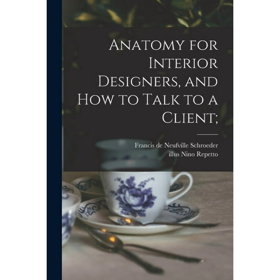Anatomy for Interior Designers, and How to Talk to a Client;, (Paperback)