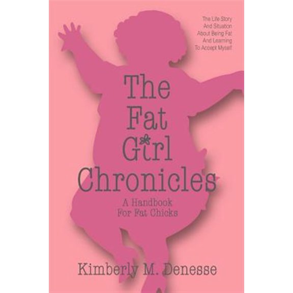 Pre-Owned The Fat Girl Chronicles: A Handbook For Fat Chicks (Paperback) by Kimberly M Denesse