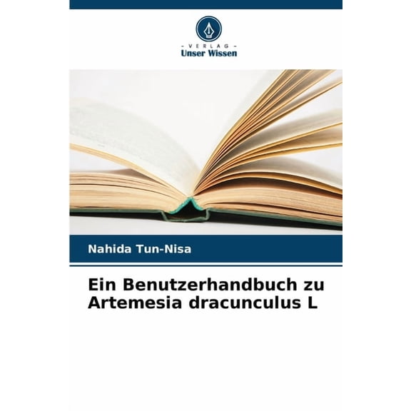 Ein Benutzerhandbuch zu Artemesia dracunculus L, (Paperback)