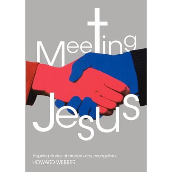 Meeting Jesus: Inspiring Stories of Modern-day Evangelism (Paperback) by Howard Webber