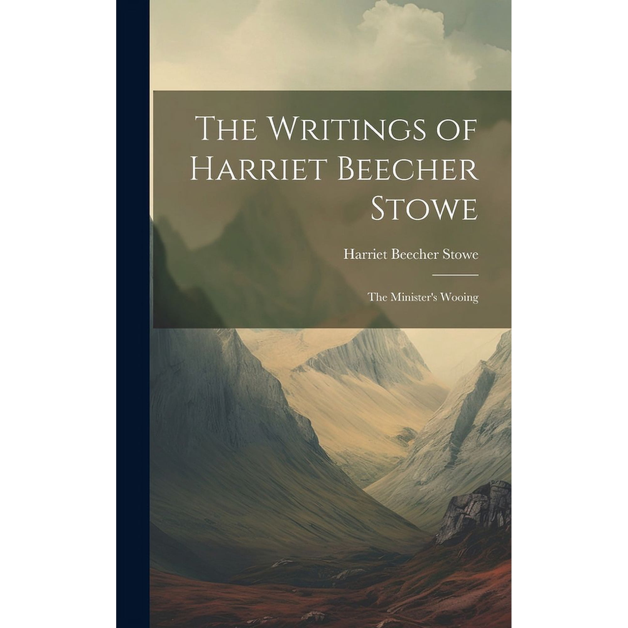 The Writings of Harriet Beecher Stowe: The Minister s Wooing (Hardcover)