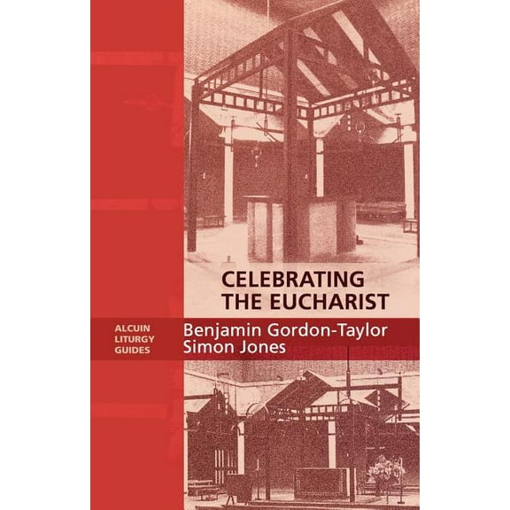 Celebrating the Eucharist - Alcuin Liturgy Guides, (Paperback)