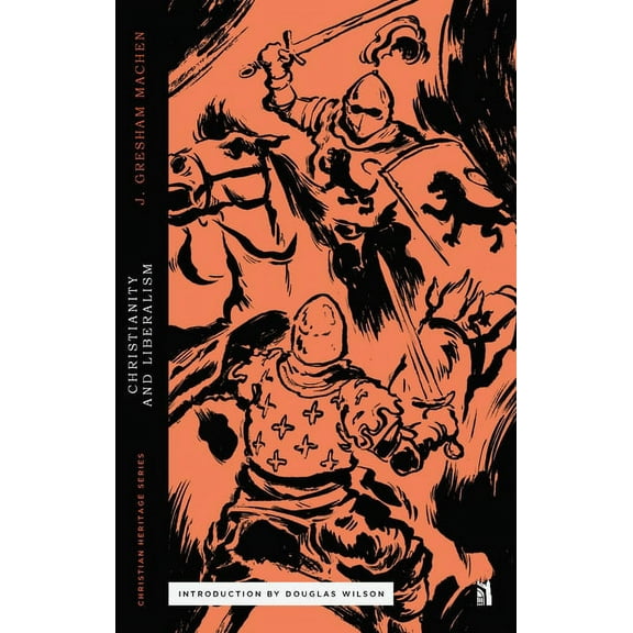 Christian Heritage Christianity and Liberalism, (Paperback)