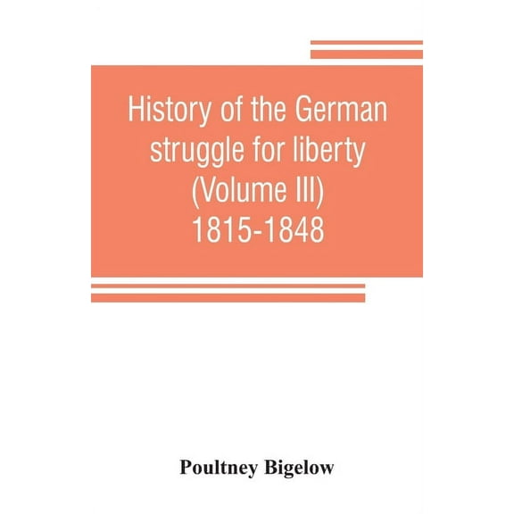 History of the German struggle for liberty (Volume III) 1815-1848, (Paperback)