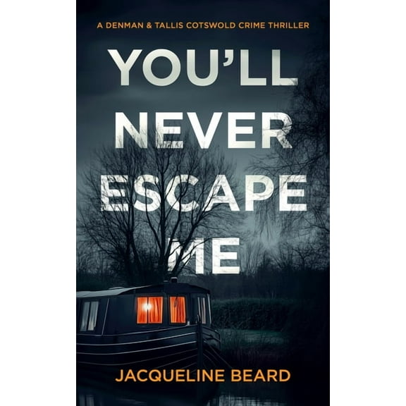 Denman & Tallis Cotswold Crime Thriller You'll Never Escape Me: A Psychological Crime Thriller, Book 2, (Paperback)