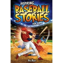 Inspiring Baseball Stories for Kids: 14 Incredible Baseball Tales with Lessons in Courage & Mental Toughness for Young S, (Paperback)