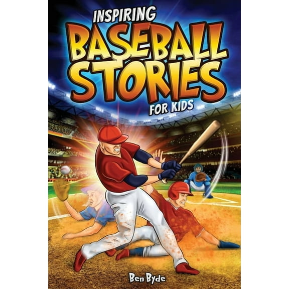 Inspiring Baseball Stories for Kids: 14 Incredible Baseball Tales with Lessons in Courage & Mental Toughness for Young S, (Paperback)