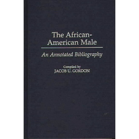 Bibliographies and Indexes in Afro-Ameri The African-American Male: An Annotated Bibliography, Book 39, (Hardcover)