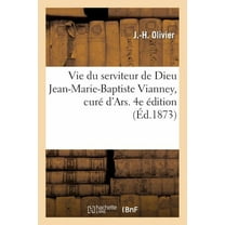 Histoire: Vie Du Serviteur de Dieu Jean-Marie-Baptiste Vianney, Curé d'Ars. 4e Édition (Paperback)